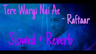 @raftaarmusic  - Tere Wargi Nai Ae (Slowed + Reverb) | AK Projects