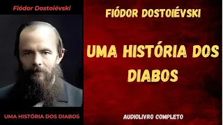 ✅ UMA HISTÓRIA DOS DIABOS (Conto) - Fiódor Dostoiévski - Audiolivro Completo.