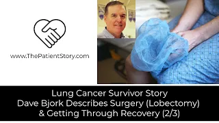 Lung Cancer Survivor Story: Dave Shares Surgery, Recovery & Guidance to Patients/Caregivers (2/3)