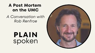 A Post Mortem on the UMC - A Conversation with Rob Renfroe of Good News