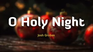 O Holy Night - Josh Groban (Lyrics/Vietsub)