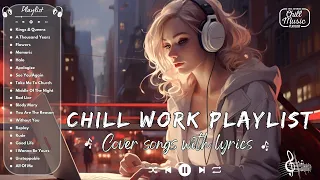 Chill Work Playlist Covers 🎶 | Chill English Cover Songs With Lyrics ✨