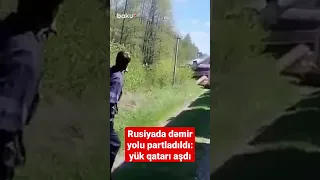 Rusiyada dəmir yolu partladıldı: yük qatarı aşdı