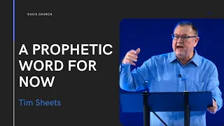 A Prophetic Word for Now | Tim Sheets