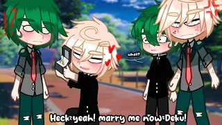 Heck yeah! marry me now Deku! || gachabnha/mha || bkdk/dkbk || au || not og || inspired ||