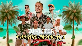 PARAÍSO TROPICAL 3  " DJ Victor "- MC'S Lelê JP , Cebezinho , IG , Kadu , GP e Menor Da Vg ! #2022