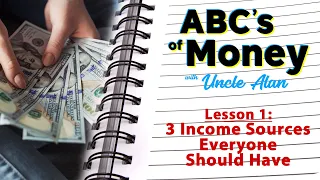 ABCs of Money with Alan Akina - Lesson 1: 3 Income Sources Everyone Should Have