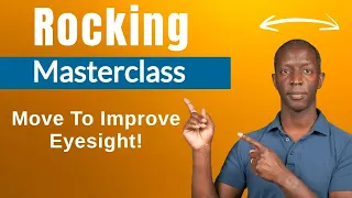 Rocking Masterclass - Improve Your Eyesight By Moving!