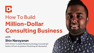 How To Build A Million-Dollar Consulting Business In 2 Years with Shiv Narayanan