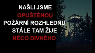 CREEPYPASTA: NAŠLI JSME OPUŠTĚNOU POŽÁRNÍ ROZHLEDNU, STÁLE TAM ŽIJĚ NĚCO DIVNÉHO (CZ, SK)