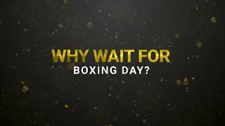 Why wait for Boxing Week?
