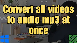 Convert all video songs to audio at once