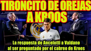 La respuesta de Ancelotti a Valdano al ser preguntado por el cabreo de Kroos