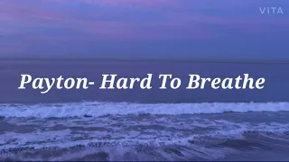 Payton- Hard To Breathe (lyrics)