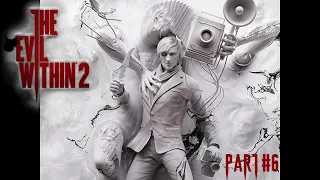 The Evil Within 2 Прохождение на 100% (CЛОЖНОСТЬ - AKUMU) - PART #6 ПОЛНАЯ ЗАЧИСТКА