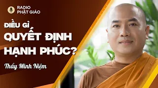 Sư Minh Niệm - THÁI ĐỘ SỐNG, Điều Quyết Định Nên HẠNH PHÚC Của Ta | Radio Phật Giáo