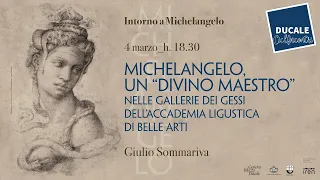 Giulio Sommariva: "Michelangelo un divino Maestro nelle Gallerie dei Gessi dell’Accademia Ligustica"