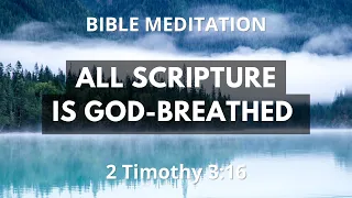 2 Timothy 3:16 - Bible Scripture Mediation - All Scripture is God Breathed -