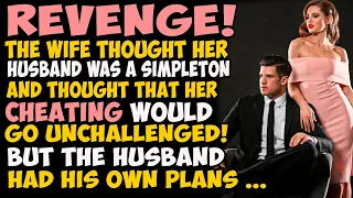 The wife thought her husband was a simpleton and thought that her cheating would go unchallenged.