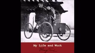 My Life and Work by Henry Ford. Chapters 13-19 (Free Talking Book in American English)