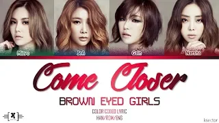 Brown Eyed Girls (브라운아이드걸스) - "Come Closer (다가와서)" Lyrics [Color Coded Han/Rom/Eng]