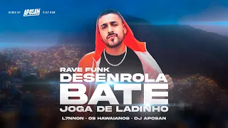 RAVE DESENROLA BATE JOGA DE LADINHO - DJ APOSAN, L7NNON, OS HAWAIANOS (FUNK REMIX)