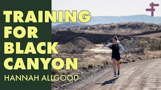 Training For Black Canyon 100k with Hannah Allgood