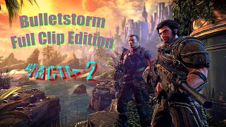 Bulletstorm Full Clip Edition.  На сложности, очень тяжело.  часть 2