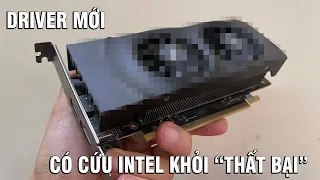 Vga " thất bại " của intel giờ ra sao với driver mới