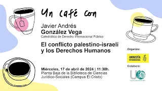 Un Café con Javier de Andrés González Vega: "El conflicto palestino-israelí y los Derechos Humanos"