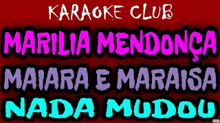 MARILIA MENDONÇA E MAIARA E MARAISA - NADA MUDOU ( KARAOKÊ )