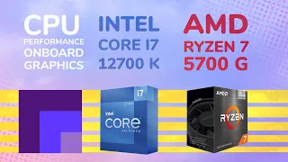 Intel Core I7 12700 K vs Ryzen 7 5700 G - Onboard Graphics and CPU Performance