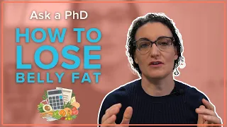 Ask a PhD: How to Lose Belly Fat