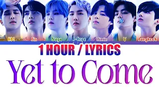 BTS (방탄소년단) - Yet To Come (1 HOUR LOOP) Lyrics | 1시간