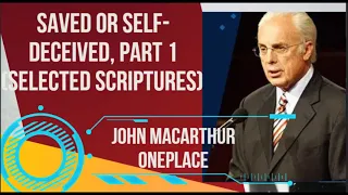 Saved or Self-Deceived, Part 1 (Selected Scriptures)  - John Macarthur Oneplace