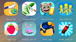 Slice It All,Perfect Slices,Tom Gold Run,Gun Clash,Paper Fold,Parking Jam 3D,Rolly Legs,Bottle Jump