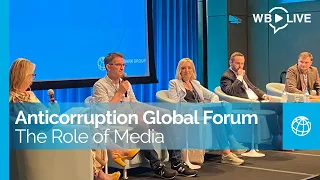 Global Forum: The Role of Media in Fighting Corruption and Building Trust