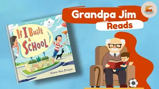 Bedtime Read Aloud with Grandpa Jim | IF I BUILT A SCHOOL by Chris Van Dusen