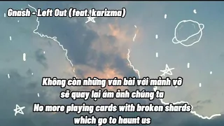 [ Lyrics + Vietsub ] gnash - Left out (ft. Karizma) ( Slowed)