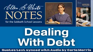 2023 Q1 Lesson 05 – Ellen G. White Notes – Dealing With Debt – Audio by Carla Morris