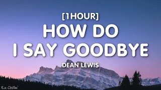 Dean Lewis - How Do I Say Goodbye (Lyrics) [1HOUR]