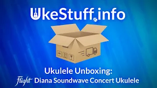 Ukulele Unboxing: Flight Diana Soundwave Concert Ukulele