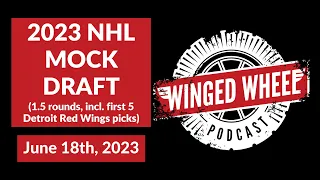 2023 NHL MOCK DRAFT (43 picks - Detroit Red Wings first 5) - Winged Wheel Podcast - June 18th, 2023