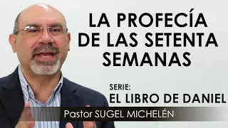 “LA PROFECÍA DE LAS SETENTA SEMANAS” | pastor Sugel Michelén. Predicaciones, estudios bíblicos.