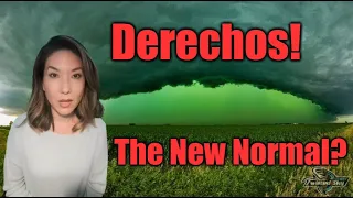 Dangerous Derecho Storms! The "New Normal"?
