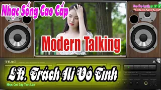 Modern Talking || Đỉnh Cao Test Dàn Loa - Mới Nhất 2022 - LK Trách Ai Vô Tình [ Nhạc Sống Cao Cấp ]