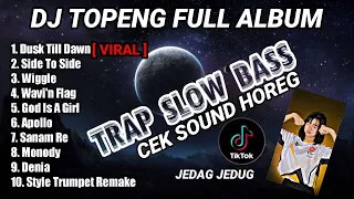 DJ TOPENG FULL ALBUM TERBARU - DUSK TILL DAWN | SIDE TO SIDE | WIGGLE - VIRAL TIKTOK