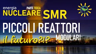 ⚡️ Nucleare | SMR: piccoli reattori modulari (Small Modular Reactors) - Il futuro?!?