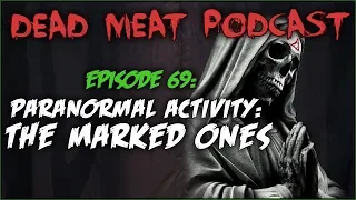 Paranormal Activity: The Marked Ones (Dead Meat Podcast #69)