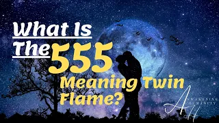 What Is The 555 Meaning Twin Flame?